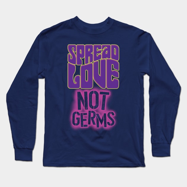 Spread Love, Not Germs Long Sleeve T-Shirt by DCLawrenceUK